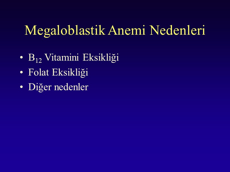 Megaloblastik Anemi Nedenleri B12 Vitamini Eksikliği Folat Eksikliği Diğer nedenler